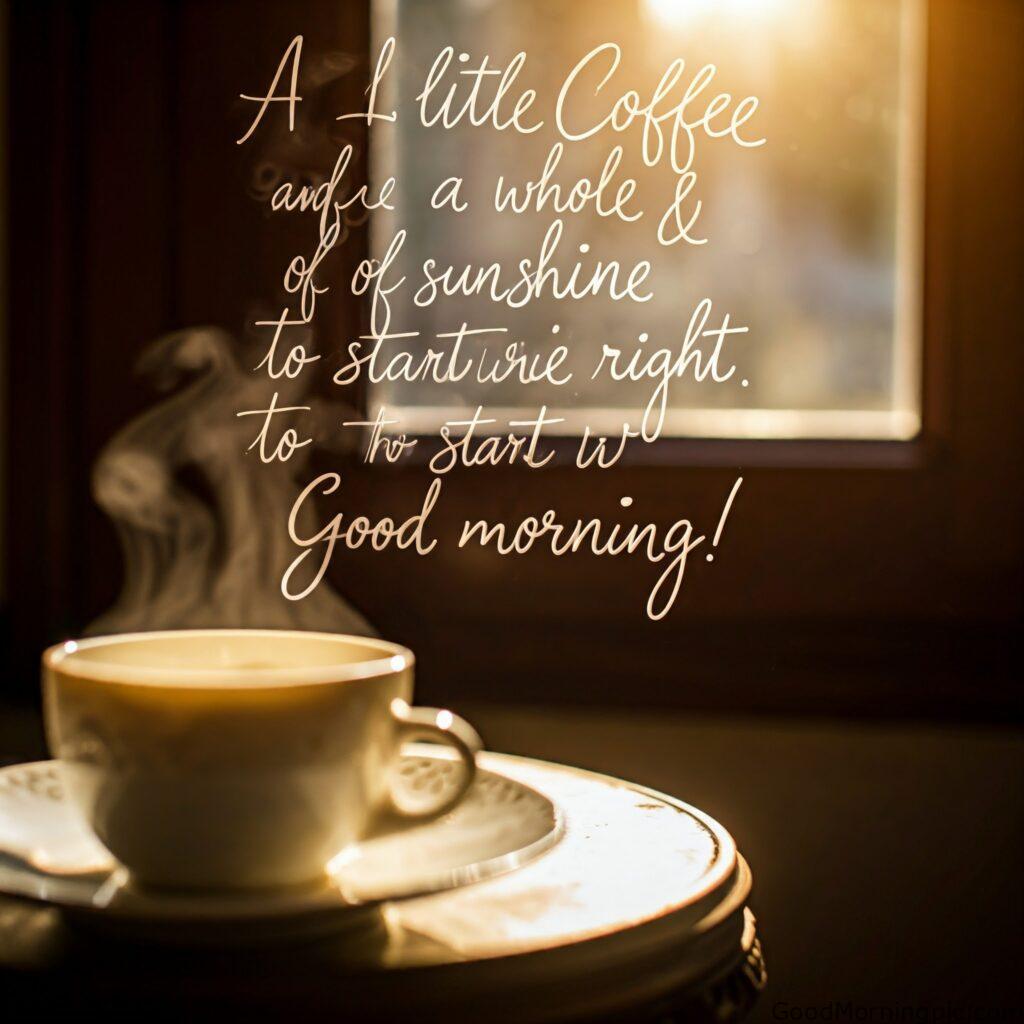 Beautiful Good Morning Coffee Images & Quotes for a Perfect Start 128 Good Morning With Coffee Quotes