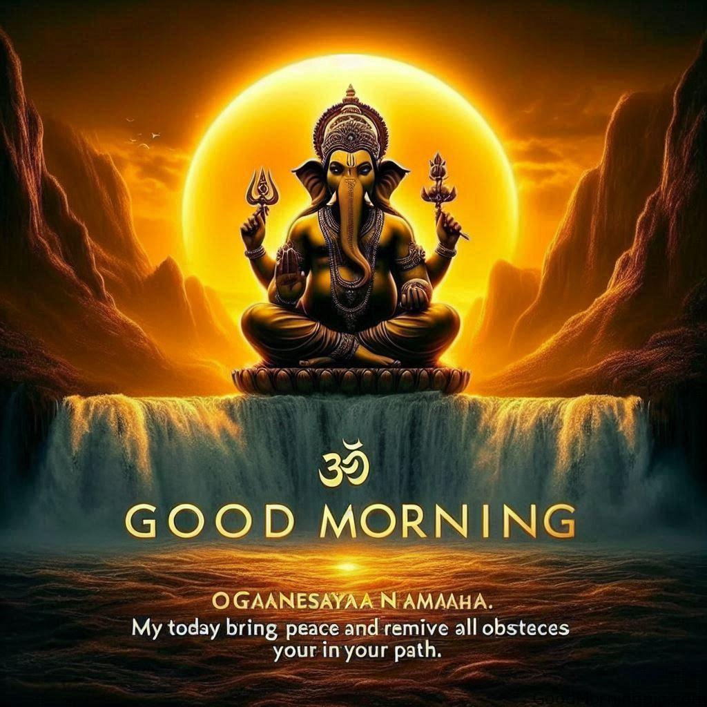 Om Ganeshaya Namaha Good Morning