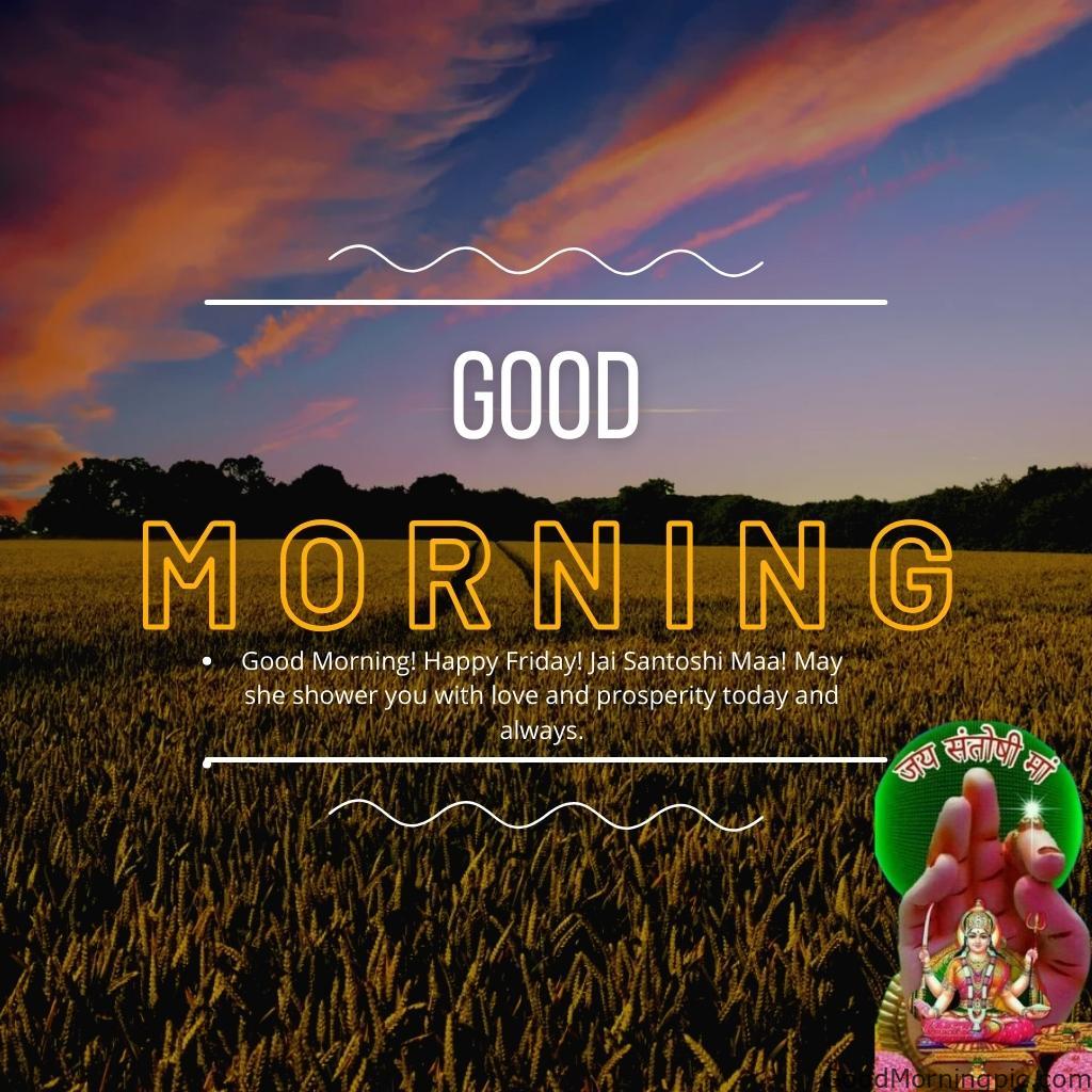 70+ Good Morning Santoshi Maa image with blessed morning 33 Good Morning Happy Friday Jai Santoshi Maa May she shower you with love and prosperity today and always Good Morning