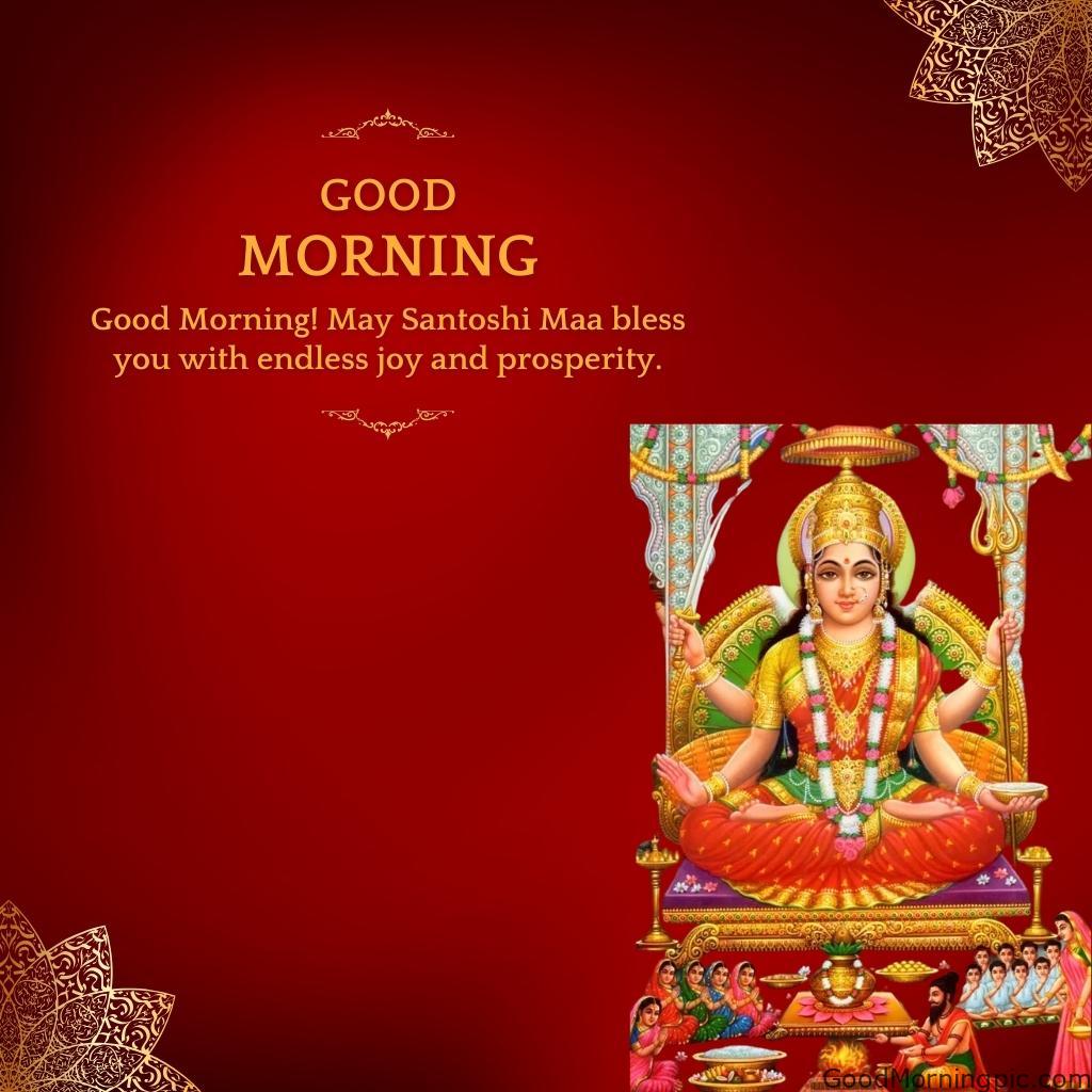 70+ Good Morning Santoshi Maa image with blessed morning 27 Good Morning May Santoshi Maa bless you with endless joy and prosperity Good Morning