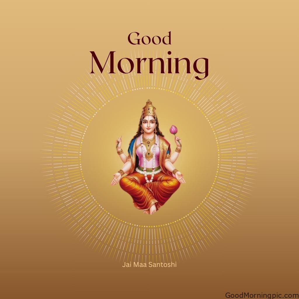70+ Good Morning Santoshi Maa image with blessed morning 8 Jai Maa Santoshi Good Morning Wonderful Hd Picture 7 Good Morning