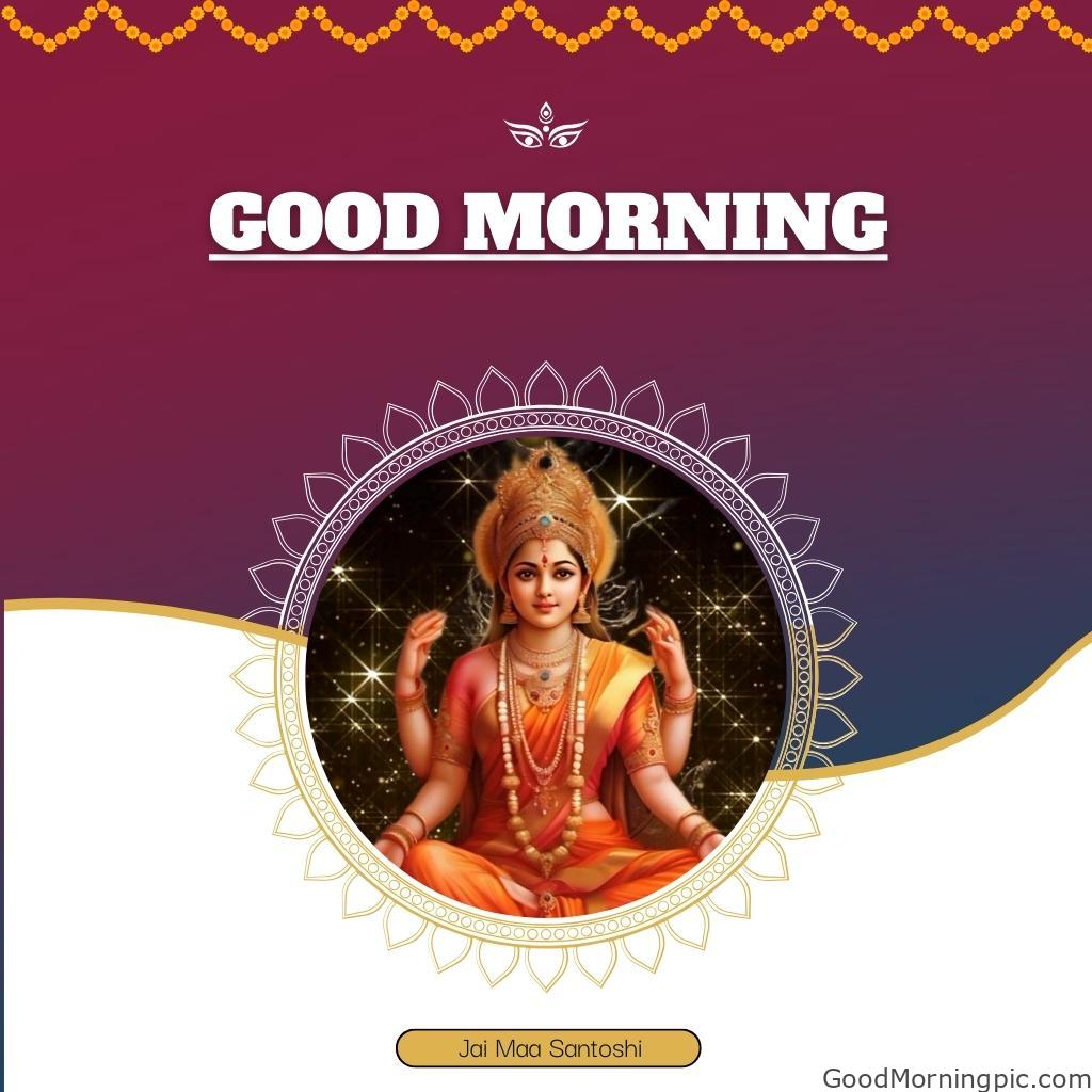 70+ Good Morning Santoshi Maa image with blessed morning 9 Jai Maa Santoshi Good Morning Wonderful Hd Picture 8 Good Morning