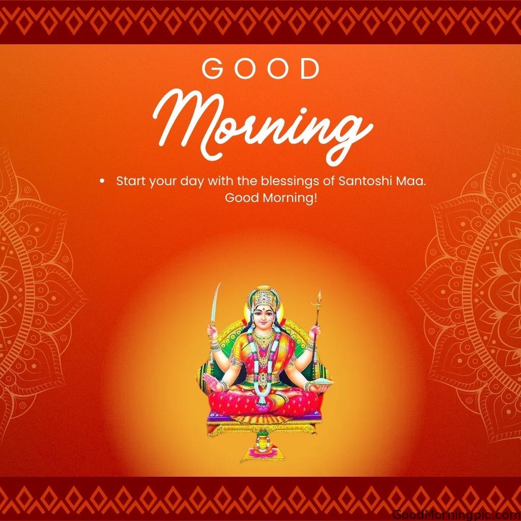 70+ Good Morning Santoshi Maa image with blessed morning 30 Start your day with the blessings of Santoshi Maa. Good Morning Good Morning