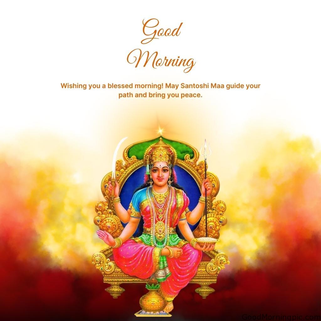 70+ Good Morning Santoshi Maa image with blessed morning 31 Wishing you a blessed morning May Santoshi Maa guide your path and bring you peace Good Morning