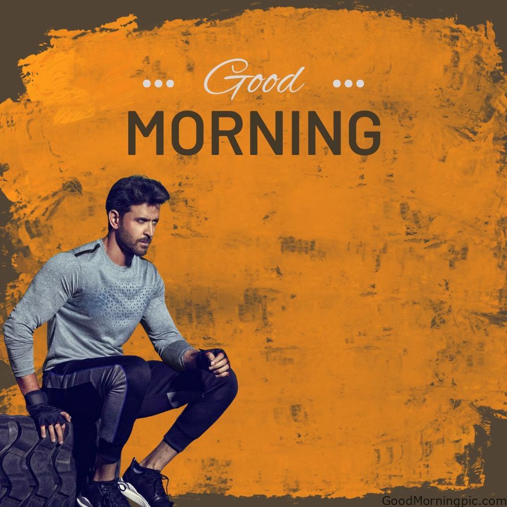 100+ Indian Actors Good Morning Images | Bollywood & South Stars 7 Hrithik Roshan Good Morning Image